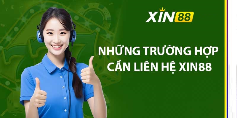 Những trường hợp người chơi nên liên hệ Xin88